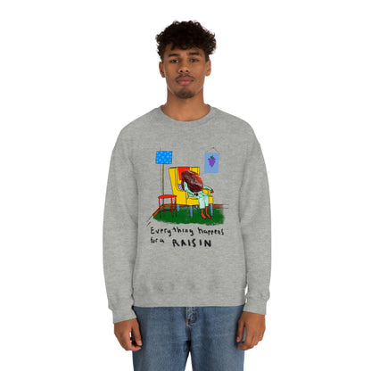 EVERYTHING HAPPENS FOR A RAISIN crewneck sweatshirt