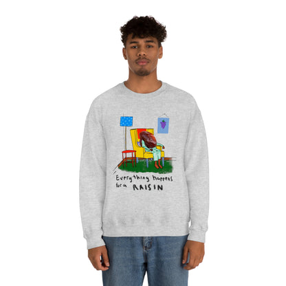 EVERYTHING HAPPENS FOR A RAISIN crewneck sweatshirt