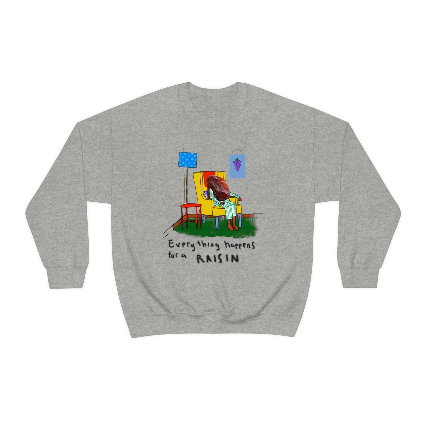 EVERYTHING HAPPENS FOR A RAISIN crewneck sweatshirt