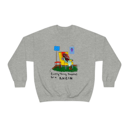 EVERYTHING HAPPENS FOR A RAISIN crewneck sweatshirt