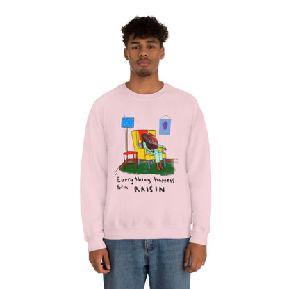 EVERYTHING HAPPENS FOR A RAISIN crewneck sweatshirt