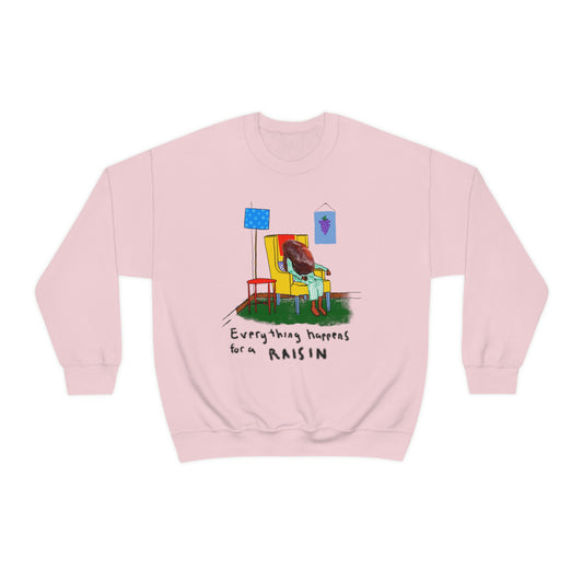 EVERYTHING HAPPENS FOR A RAISIN crewneck sweatshirt