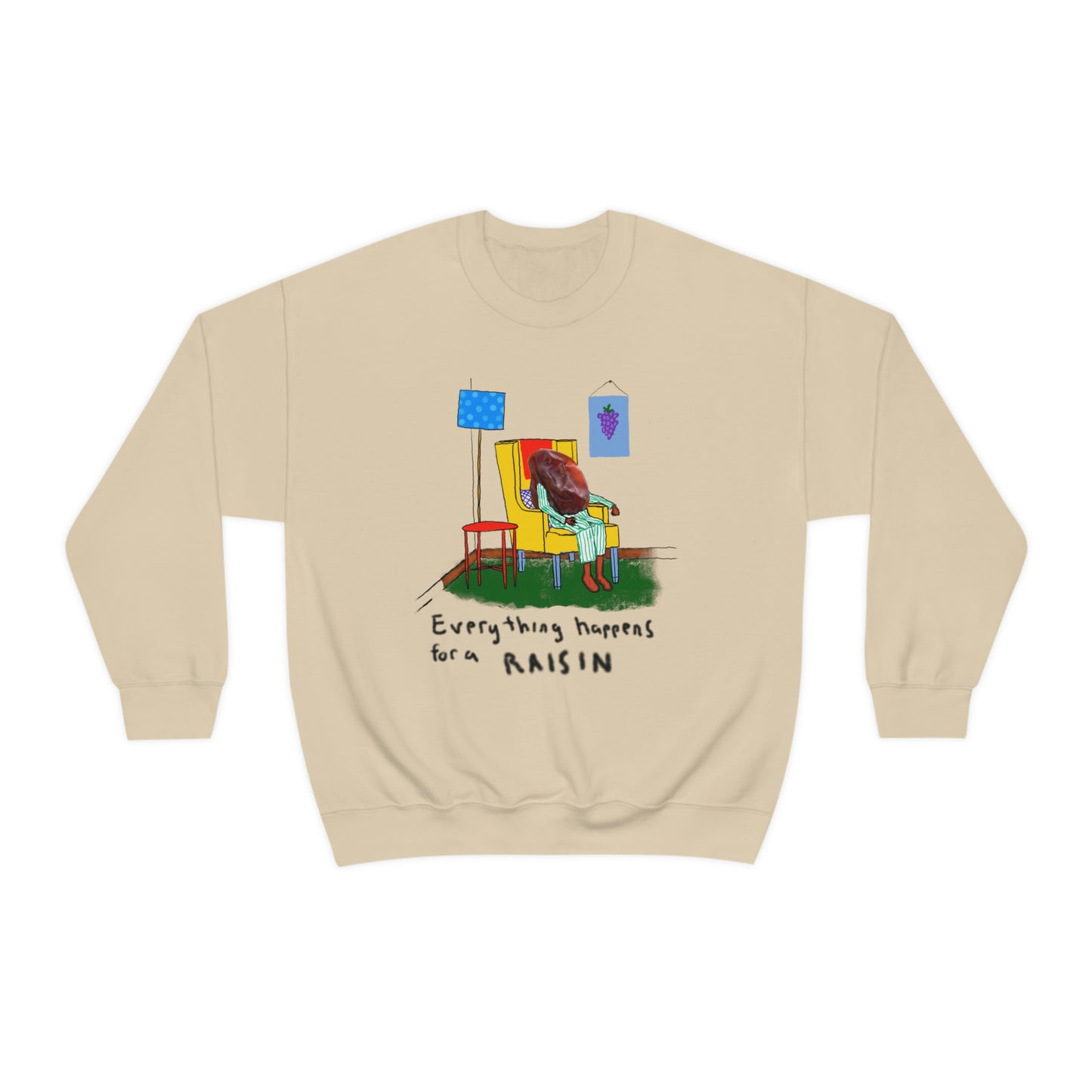 EVERYTHING HAPPENS FOR A RAISIN crewneck sweatshirt