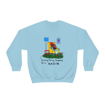 EVERYTHING HAPPENS FOR A RAISIN crewneck sweatshirt