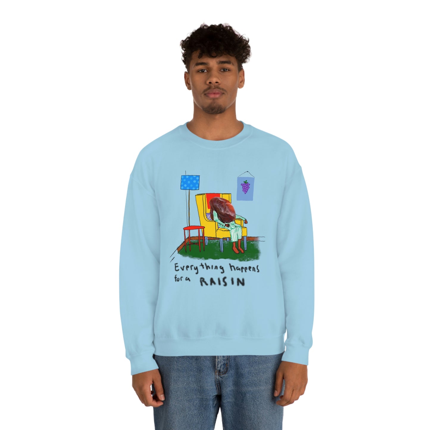 EVERYTHING HAPPENS FOR A RAISIN crewneck sweatshirt