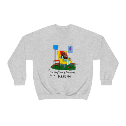 EVERYTHING HAPPENS FOR A RAISIN crewneck sweatshirt